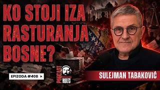 Balkan Rules Podcast Ep.408 - Sulejman Tabaković - KO STOJI IZA RASTURANJA BOSNE?