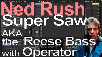 Ableton Tutorial - Super Saw AKA Reese Bass with Operator = Ned Rush