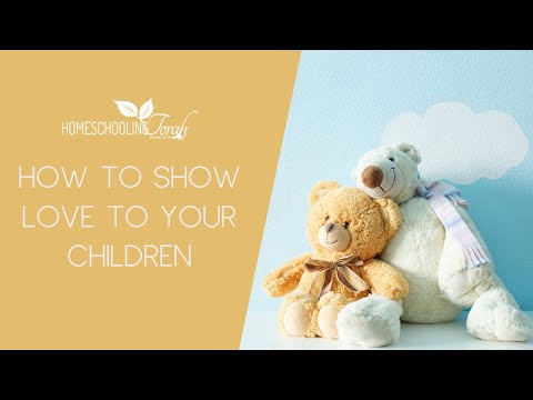 Video: How To Show Love For Your Child