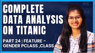 Data Analysis on Titanic : Feature - gender v pclass | Part 24 | Python | Shambhavi gupta