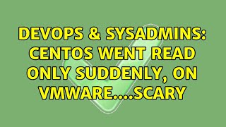 DevOps & SysAdmins: Centos went read only suddenly, on vmware....scary (2 Solutions!!)