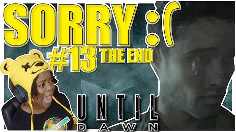 UNTIL DAWN Game | SORRY THE END  | [PS4] WALKTHROUGH PART 13