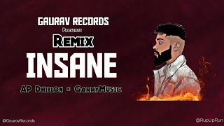 INSANE | Remix | GarryMusic | AP Dhillon | ft. Gurinder Gill, Shinda Kahlon, Gminxr | Gaurav Records