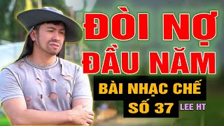 BÀI NHẠC CHẾ SÔ 37 - ĐÒI NỢ ĐẦU NĂM  - LEE HT  ( NHẠC TẾT HÀI VUI )