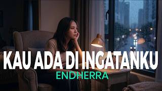 Kau Ada Di Ingatanku – ENDHERRA (Original Song | Emotional | Love, Lost & Hope)