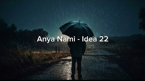 Anya Nami - Idea 22 (Full Version+lyrics)
