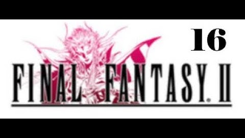 Final Fantasy II Episode 16: Assaulting the Dreadnought