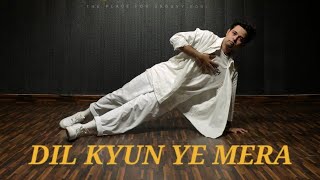 DIL KYUN YE MERA | K.K. | SHUBH KUMAR CHOREOGRAPHY #dancecover #kk #dilkyunyehmerashorkare