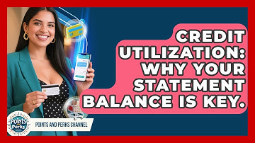 Credit Utilization: Why Your Statement Balance Is Key. - Points and Perks Channel