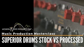 Superior Drums Stock Vs Processed Modern Wave Productions