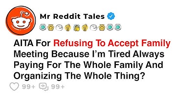 AITA For Refusing To Accept Family Meeting Because I’m Tired Always Paing For The Whole Family?