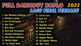 FULL DANGDUT KOPLO VIRAL TERBARU 2022 | AKU MEMANG JODOHNYA - MELEPAS LAJANG - SIA SIA BERJUANG