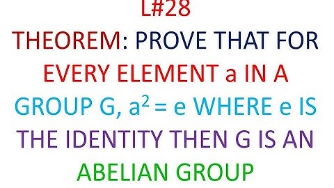 GROUP THEORY BSc L#28 /PROVE THAT FOR EVERY ELEMENT a IN A GROUP G a2=e WHERE e IS THE IDENTITY THen
