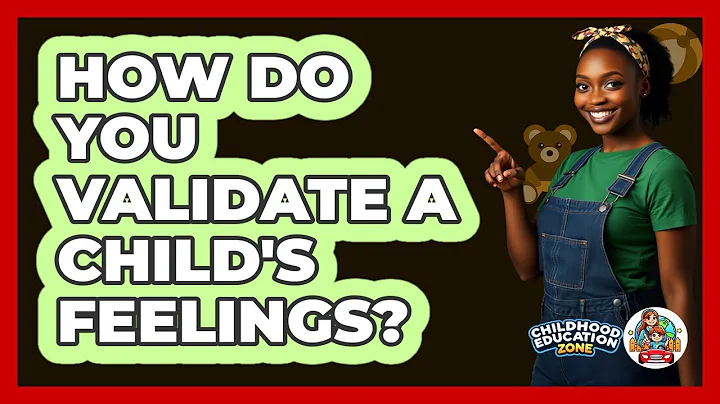 How Do You Validate A Child's Feelings?
