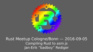 Rust Meetup Cologne (2016-09-05): Jan-Erik Rediger - Compiling Rust to asm.js