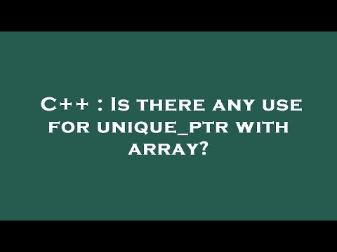 C++ : Is there any use for unique_ptr with array?