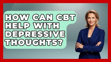 How Can CBT Help With Depressive Thoughts? - CBT for Gen Z
