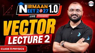 VECTORS - Lecture 2 | Complete Chapter for NEET 2027 | Class 11 Physics | Nirmaan1.0 #neet #physics