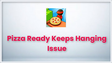 Pizza Ready Game Keeps Hanging Issue Android & Ios