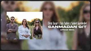 Ebru Yaşar x Sıla Şahin x Samet Kardeşler - Sanmadan Git (Çakır Prod x Afran Beats Rmx)