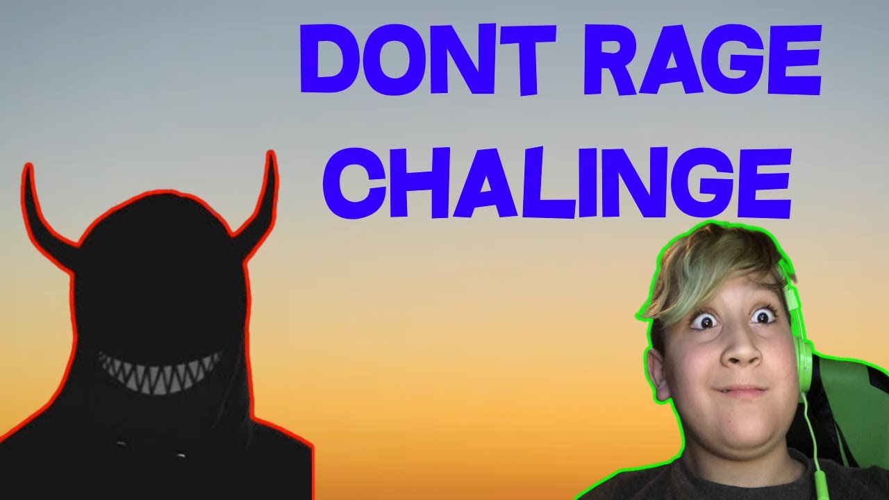 Don't Rage dOnT rAgE cHaLiNgE - YouTube