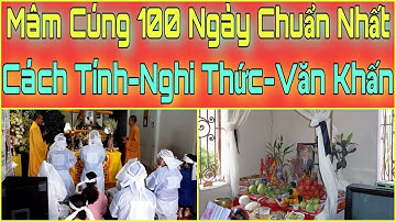 Mâm CÚNG 100 Ngày. Lễ Cúng 100 Ngày. Bài Cúng 100 Ngày. Nghi Thức Cúng 100 Ngày.