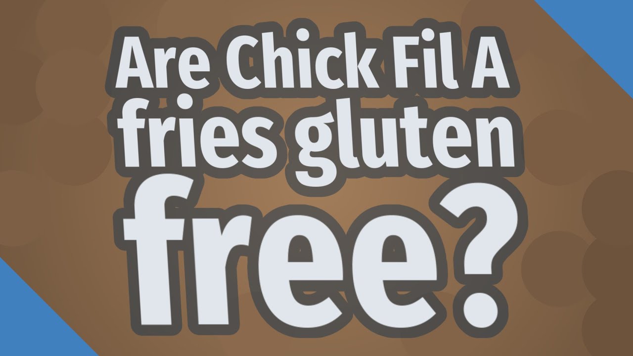 Are Chick Fil A fries gluten free?