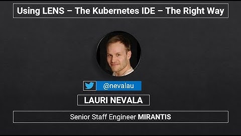 Using Lens - The Kubernetes IDE - The Right Way.