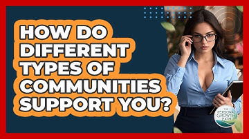 How Do Different Types Of Communities Support You? - The Personal Growth Path