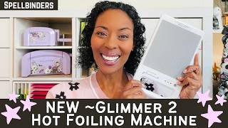 Great! NEW ~ GLIMMER 2 Hot Foil Machine w/ Spellbinders | #teamspellbinders #neverstopmaking Update