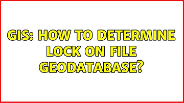 GIS: How to determine lock on file geodatabase? (3 Solutions!!)