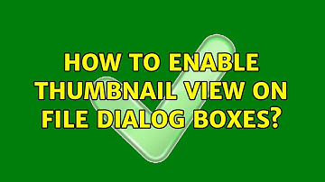 Ubuntu: How to enable thumbnail view on file dialog boxes?