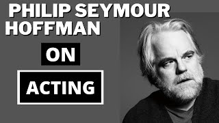 Philip Seymour Hoffman on Acting
