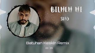 Sefo - Bilmem Mi Batuhan Keskin Remix 