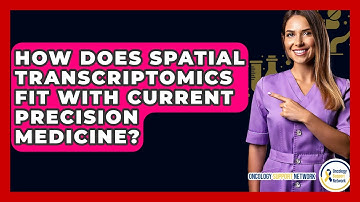 How Does Spatial Transcriptomics Fit With Current Precision Medicine? - Oncology Support Network