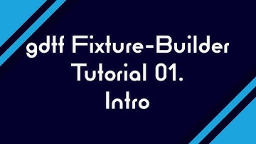 01. gdtf Fixture-Builder - INTRO