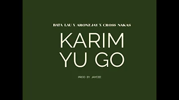 KARIM YU GO | BATA LAU X ARONZ JAY X CROSS NAKAS | PNG MUSIC 2023