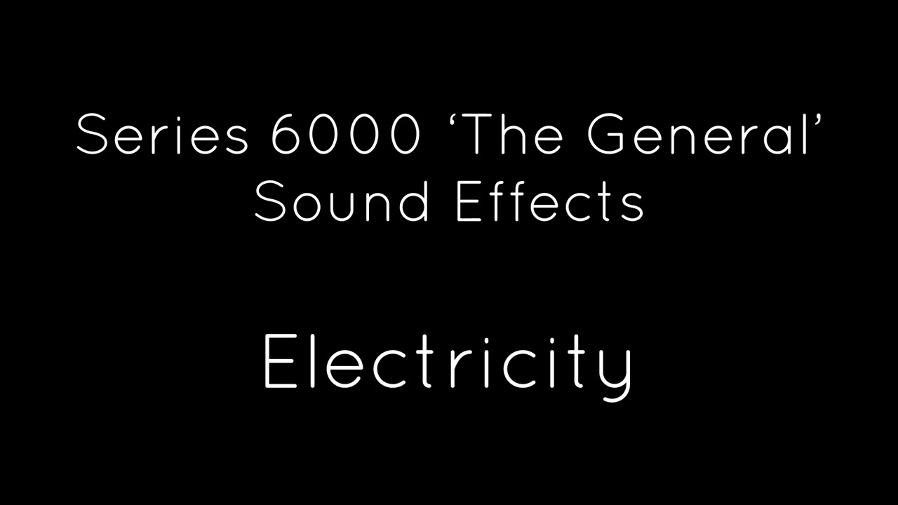 Series 6000 ‘The General’ Sound Effects Electricity