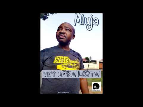 Mluja - Why UFike Late (Afro Central Mix)