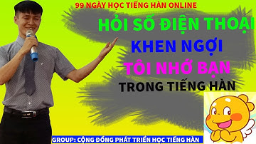 Hỏi số điện thoại, khen ngợi, tôi nhớ bạn trong tiếng Hàn - 99 Ngày học tiếng Hàn online - Ngày 22