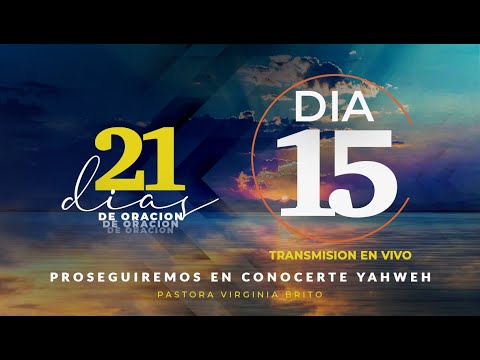 21 Dias de Oración "Proseguiremos en Conocerte YAHWEH" Día 15 | Pastora Virginia Brito