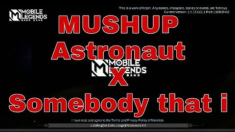 loading screen intro for mlbb || Mushup Astronaut x Somebody that i