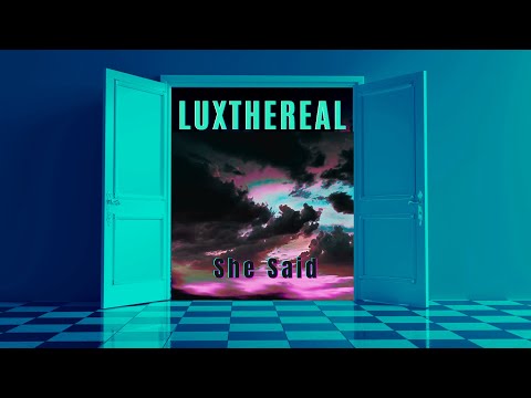 "She Said" by LUXTHEREAL (Official Video)