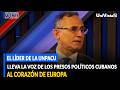 El líder de la UNPACU lleva la voz de los presos políticos cubanos al corazón de Europa