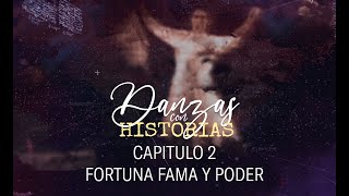 "Danzas con Historias" Capitulo 2 -  Fortuna Fama y Poder