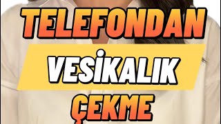 TELEFONUNUZLA NASIL VESİKALIK OLUR?