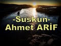 Suskun -Ahmet ARİF(ustaya saygıyla)