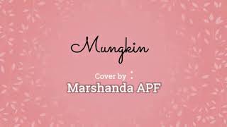 MUNGKIN- MELLY GOESLAW Cover by MARSHANDA APF