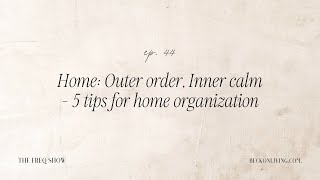 44. Home: Outer order, Inner calm - 5 tips for home organization
