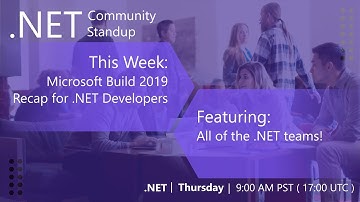 .NET Community Standup - May 16th 2019 - Build 2019 Recap for .NET Developers